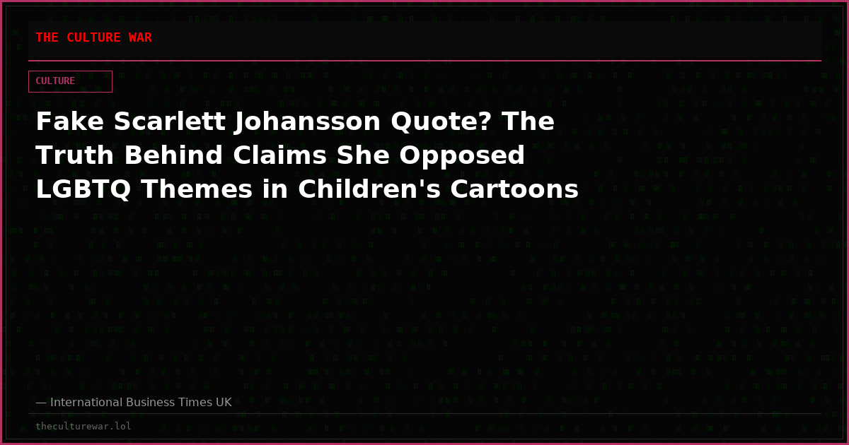 Fake Scarlett Johansson Quote? The Truth Behind Claims She Opposed LGBTQ Themes in Children's Cartoons