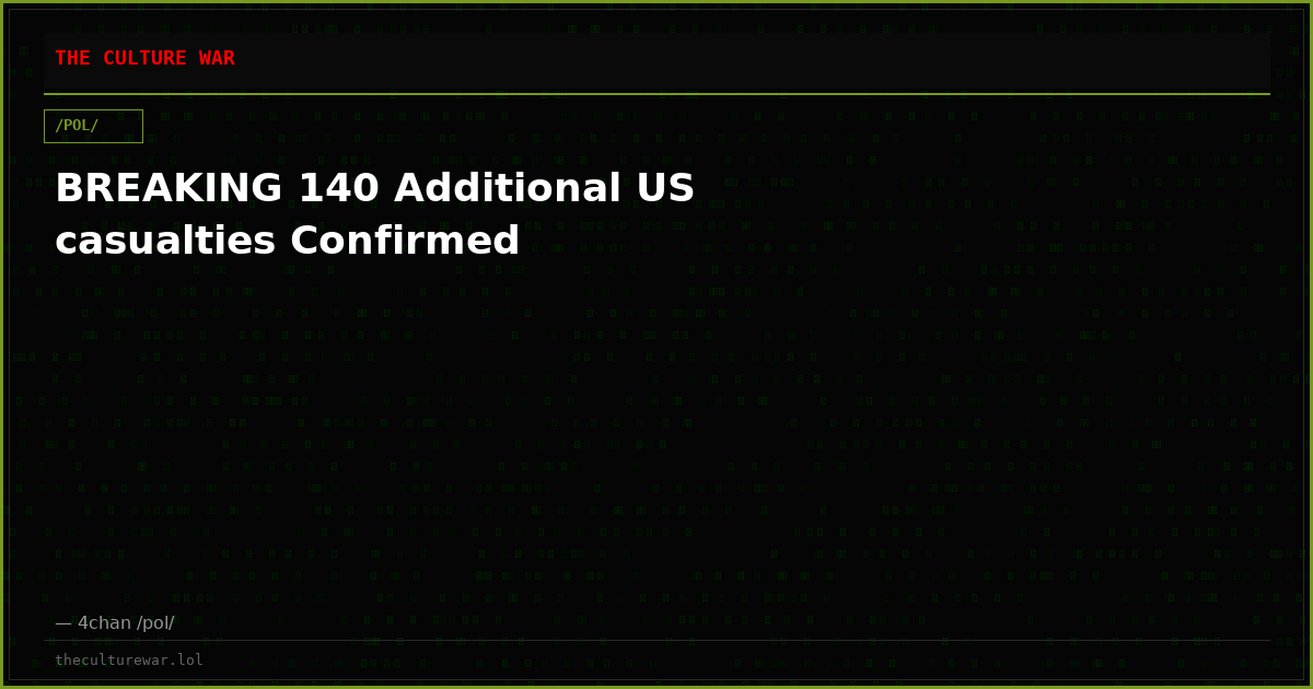 BREAKING 140 Additional US casualties Confirmed