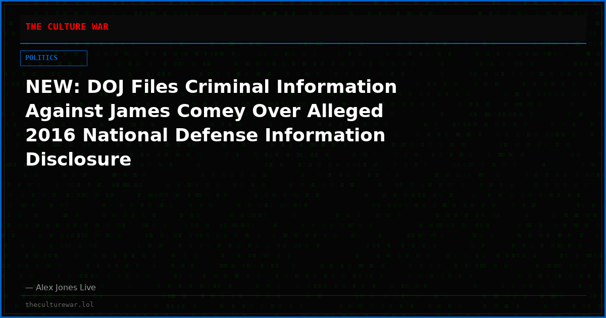 NEW: DOJ Files Criminal Information Against James Comey Over Alleged 2016 National Defense Information Disclosure