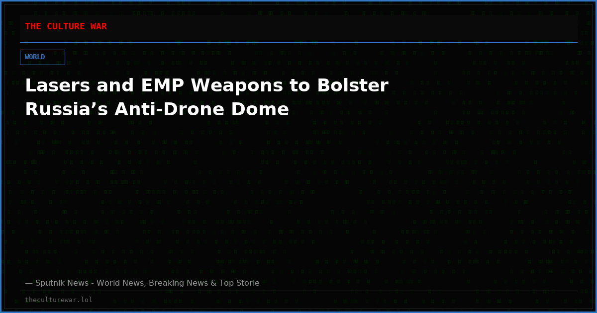 Lasers and EMP Weapons to Bolster Russia’s Anti-Drone Dome