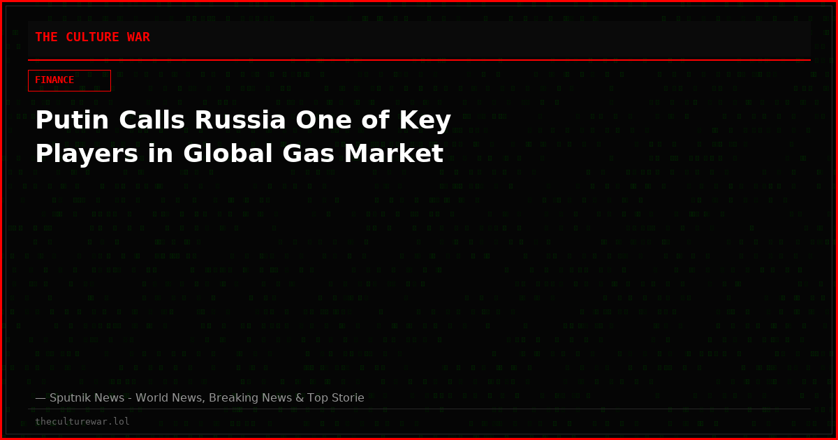 Putin Calls Russia One of Key Players in Global Gas Market
