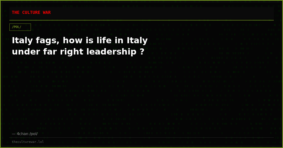 Italy fags, how is life in Italy under far right leadership ?