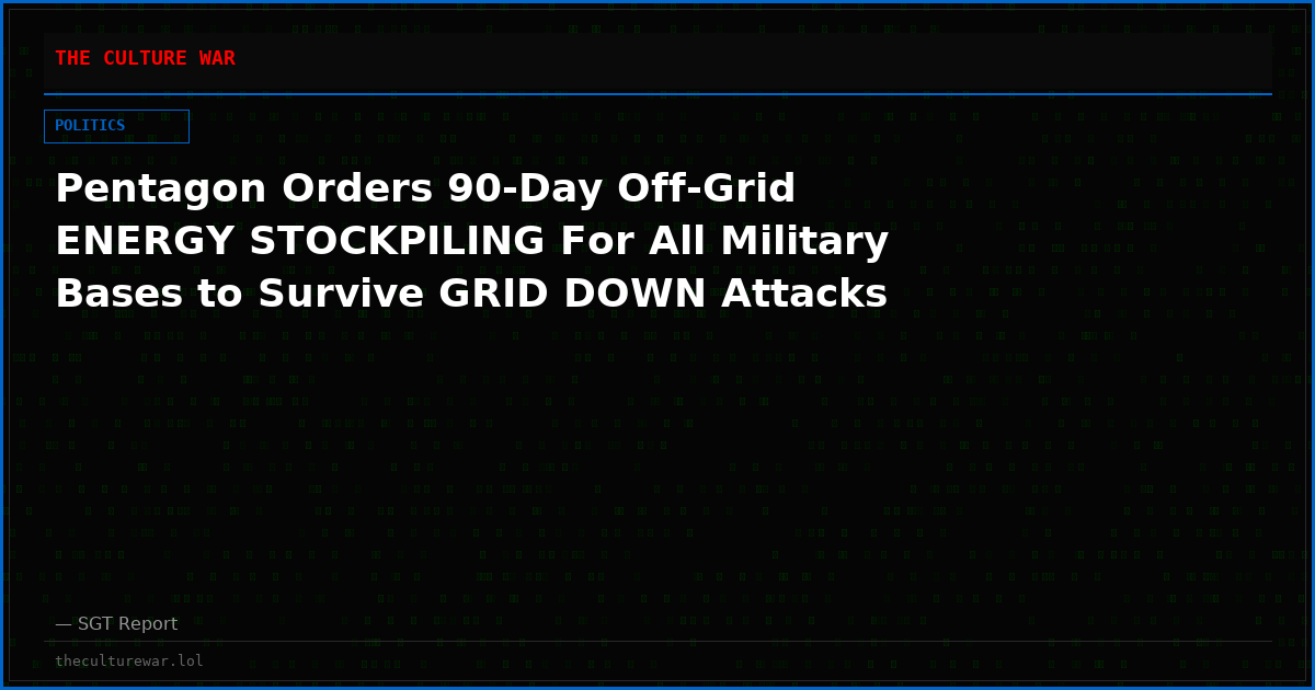 Pentagon Orders 90-Day Off-Grid ENERGY STOCKPILING For All Military Bases to Survive GRID DOWN Attacks