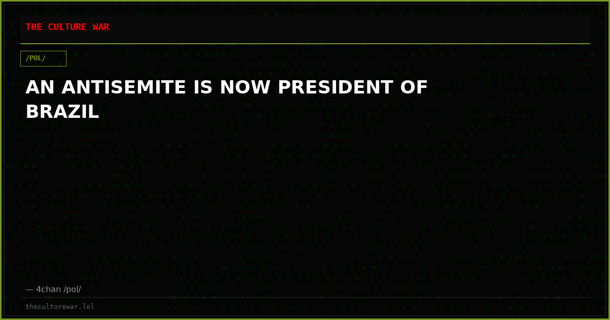 AN ANTISEMITE IS NOW PRESIDENT OF BRAZIL