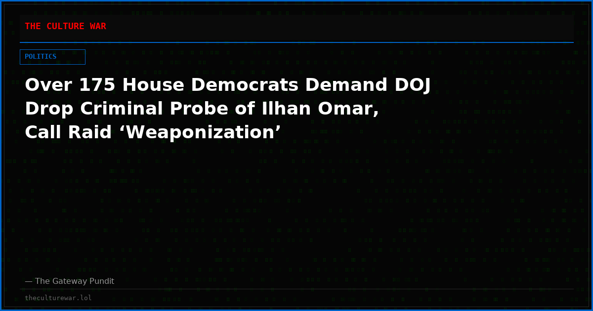 Over 175 House Democrats Demand DOJ Drop Criminal Probe of Ilhan Omar, Call Raid ‘Weaponization’