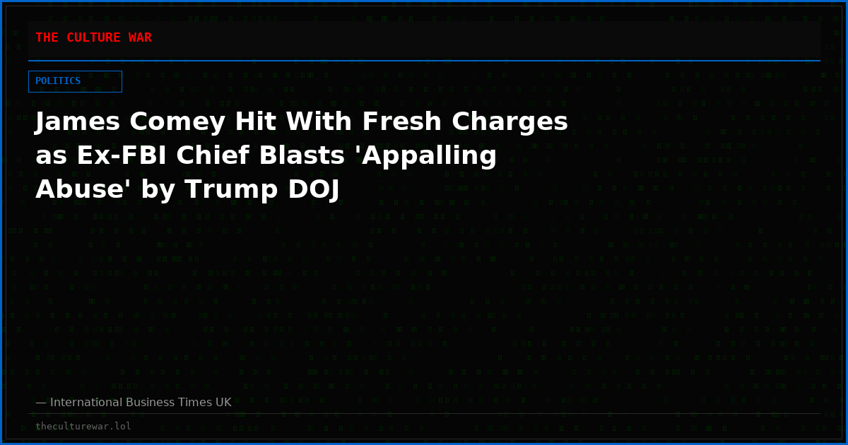 James Comey Hit With Fresh Charges as Ex-FBI Chief Blasts 'Appalling Abuse' by Trump DOJ