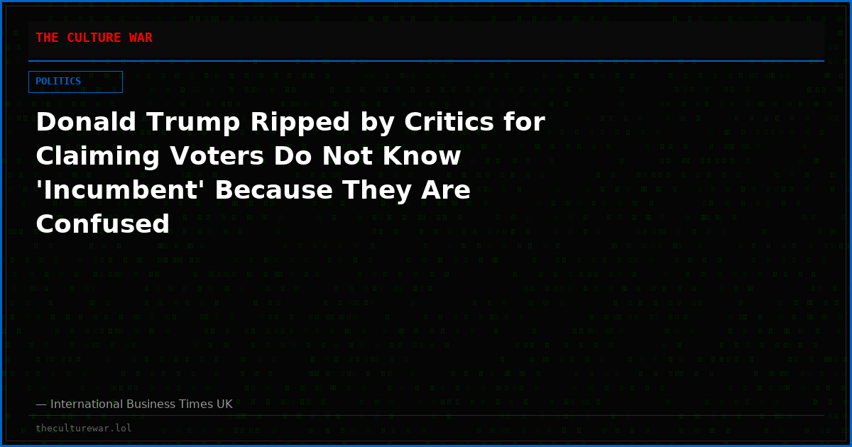 Donald Trump Ripped by Critics for Claiming Voters Do Not Know 'Incumbent' Because They Are Confused