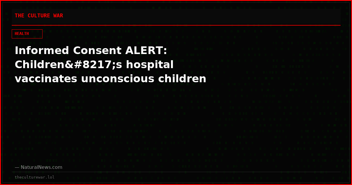 Informed Consent ALERT: Children’s hospital vaccinates unconscious children