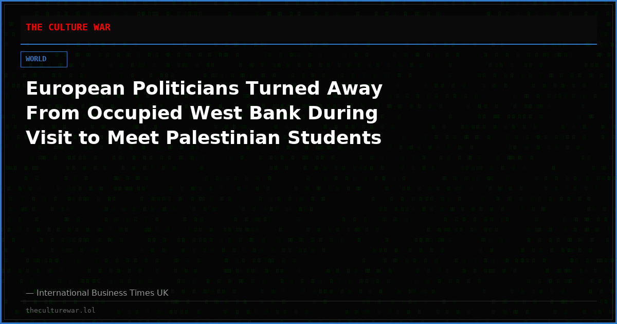 European Politicians Turned Away From Occupied West Bank During Visit to Meet Palestinian Students