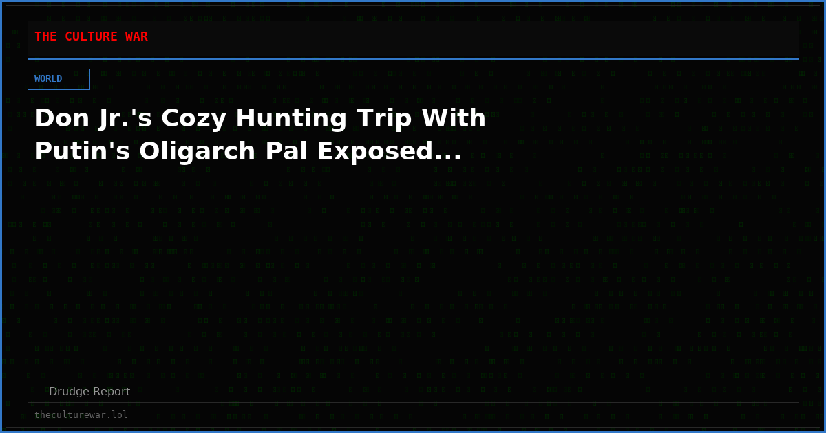 Don Jr.'s Cozy Hunting Trip With Putin's Oligarch Pal Exposed...