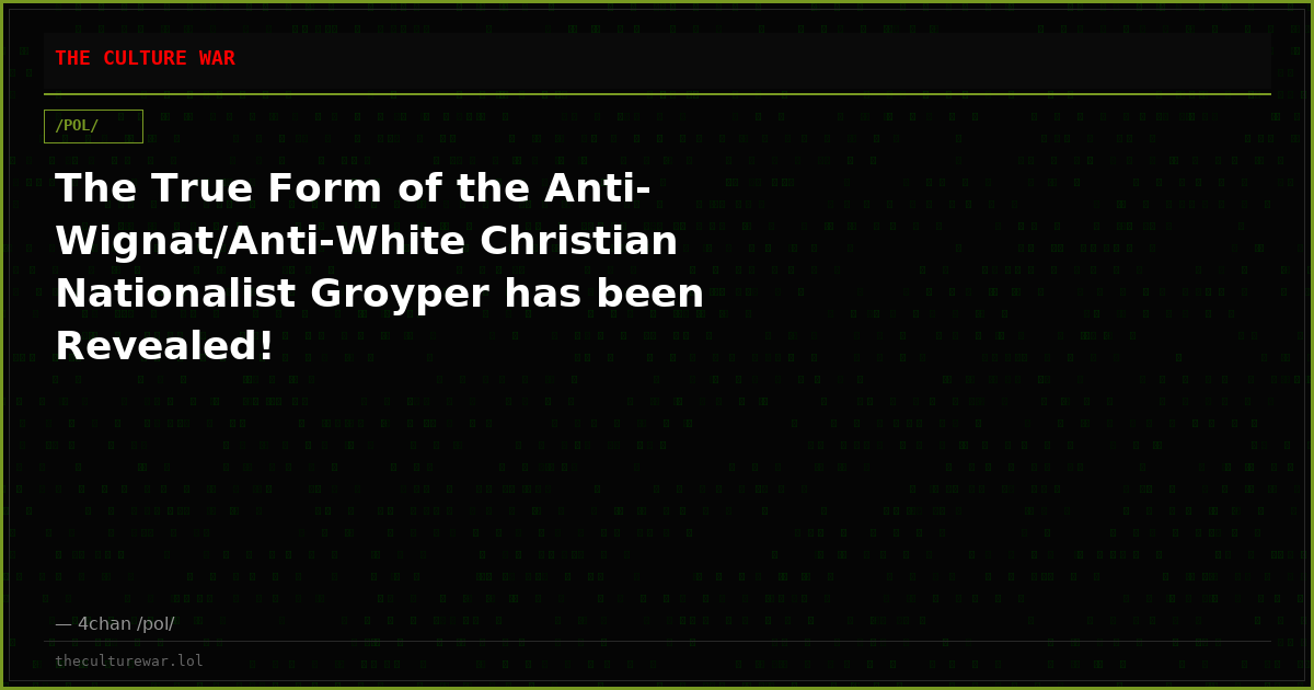 The True Form of the Anti-Wignat/Anti-White Christian Nationalist Groyper has been Revealed!
