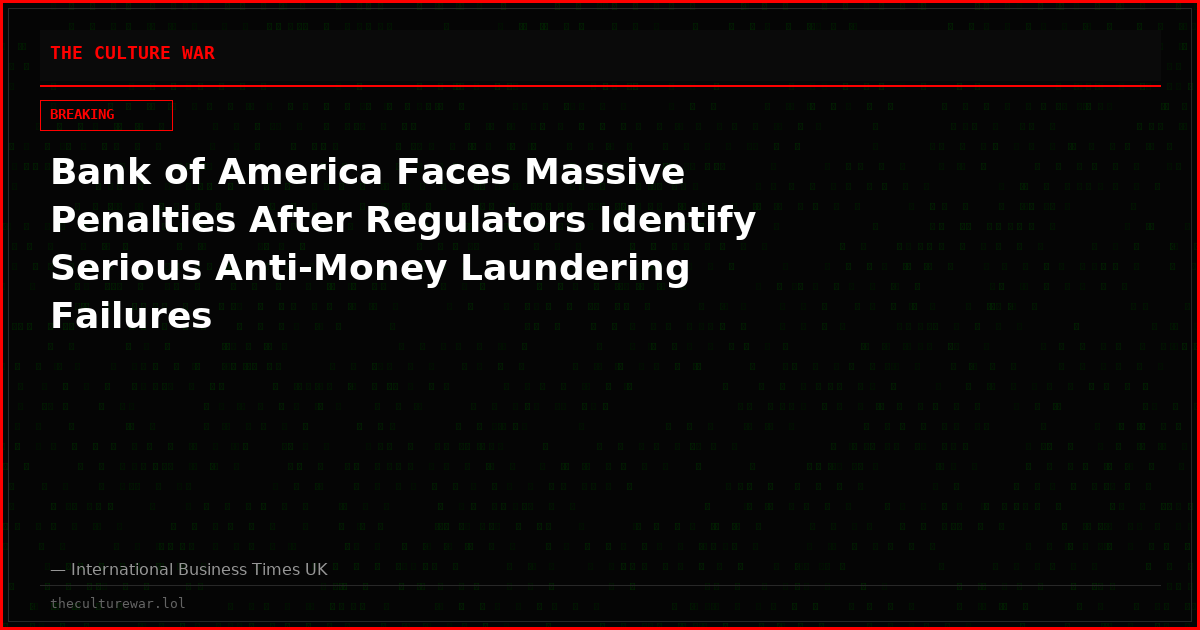 Bank of America Faces Massive Penalties After Regulators Identify Serious Anti-Money Laundering Failures