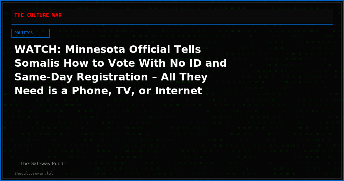 WATCH: Minnesota Official Tells Somalis How to Vote With No ID and Same-Day Registration – All They Need is a Phone, TV, or Internet Bill!