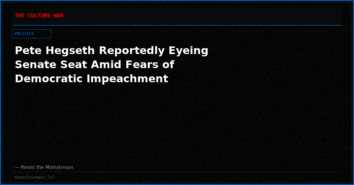 Pete Hegseth Reportedly Eyeing Senate Seat Amid Fears of Democratic Impeachment