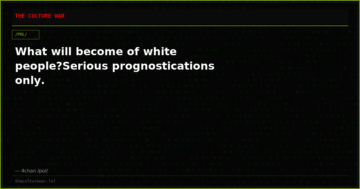 What will become of white people?Serious prognostications only.