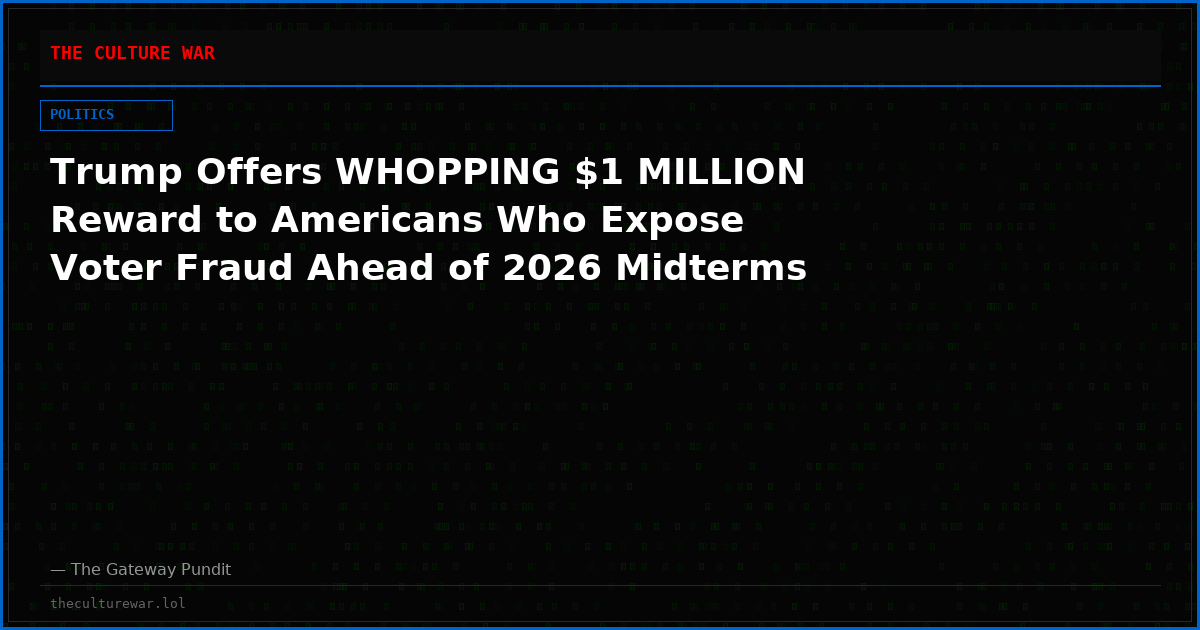 Trump Offers WHOPPING $1 MILLION Reward to Americans Who Expose Voter Fraud Ahead of 2026 Midterms