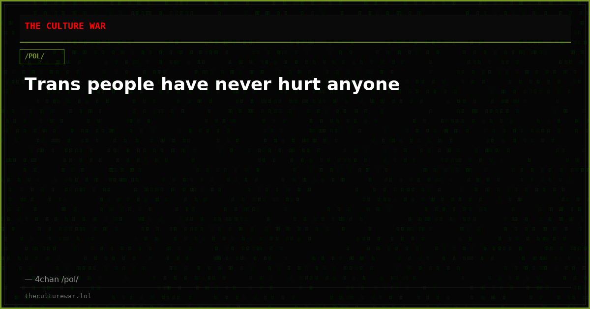 Trans people have never hurt anyone