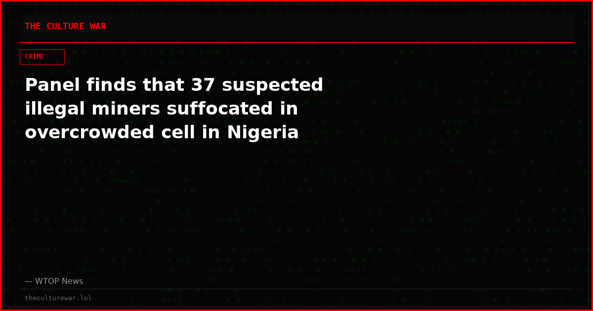 Panel finds that 37 suspected illegal miners suffocated in overcrowded cell in Nigeria