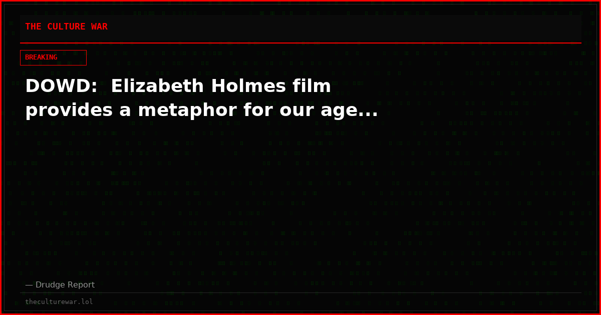 DOWD:  Elizabeth Holmes film provides a metaphor for our age...