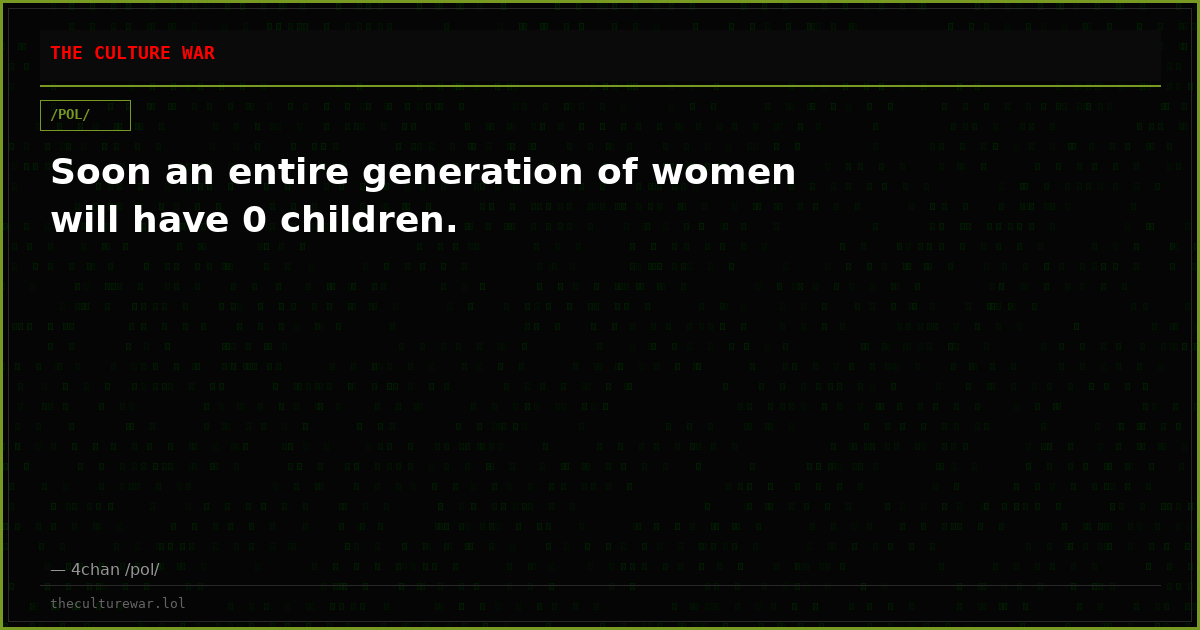 Soon an entire generation of women will have 0 children.