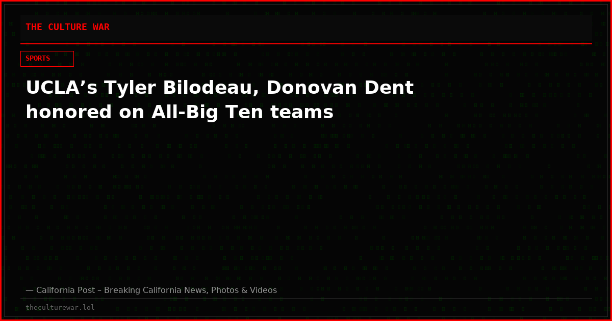 UCLA’s Tyler Bilodeau, Donovan Dent honored on All-Big Ten teams