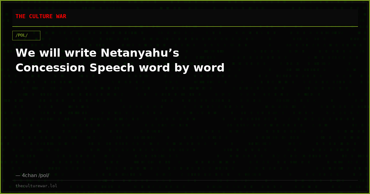 We will write Netanyahu’s Concession Speech word by word