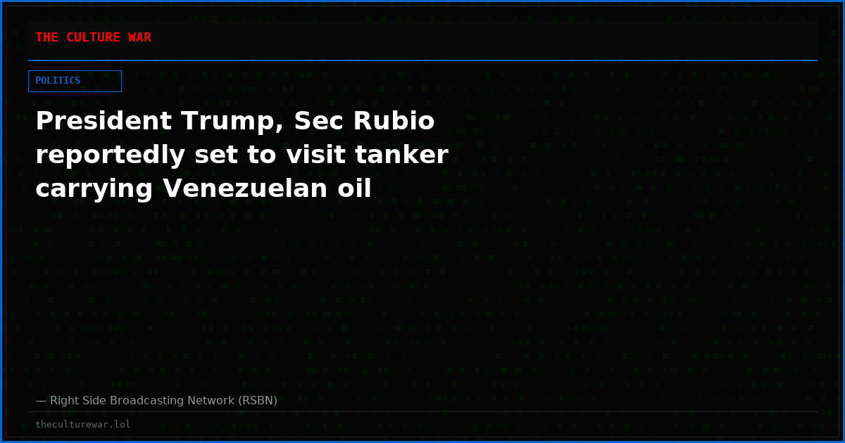 President Trump, Sec Rubio reportedly set to visit tanker carrying Venezuelan oil