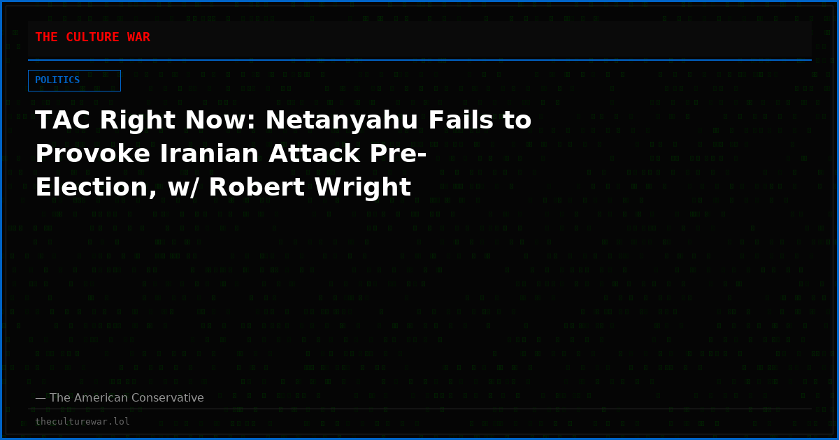 TAC Right Now: Netanyahu Fails to Provoke Iranian Attack Pre-Election, w/ Robert Wright