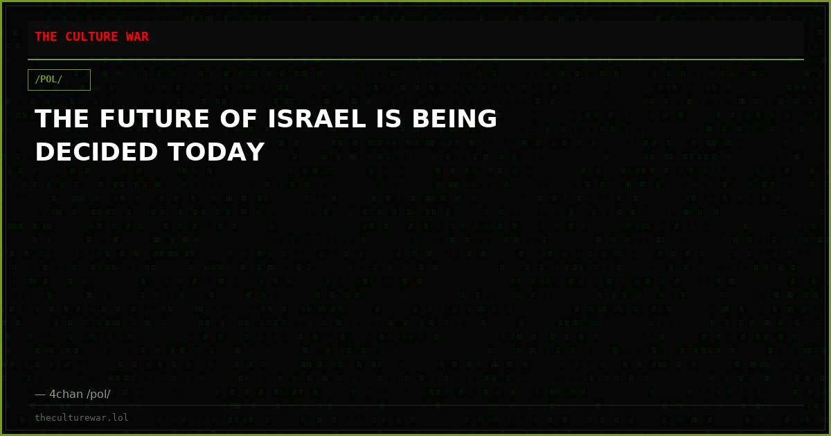 THE FUTURE OF ISRAEL IS BEING DECIDED TODAY