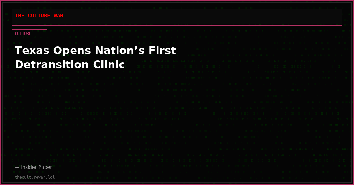 Texas Opens Nation’s First Detransition Clinic