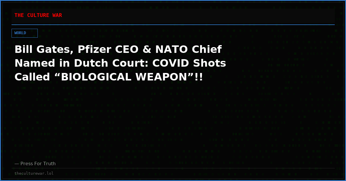 Bill Gates, Pfizer CEO & NATO Chief Named in Dutch Court: COVID Shots Called “BIOLOGICAL WEAPON”!!