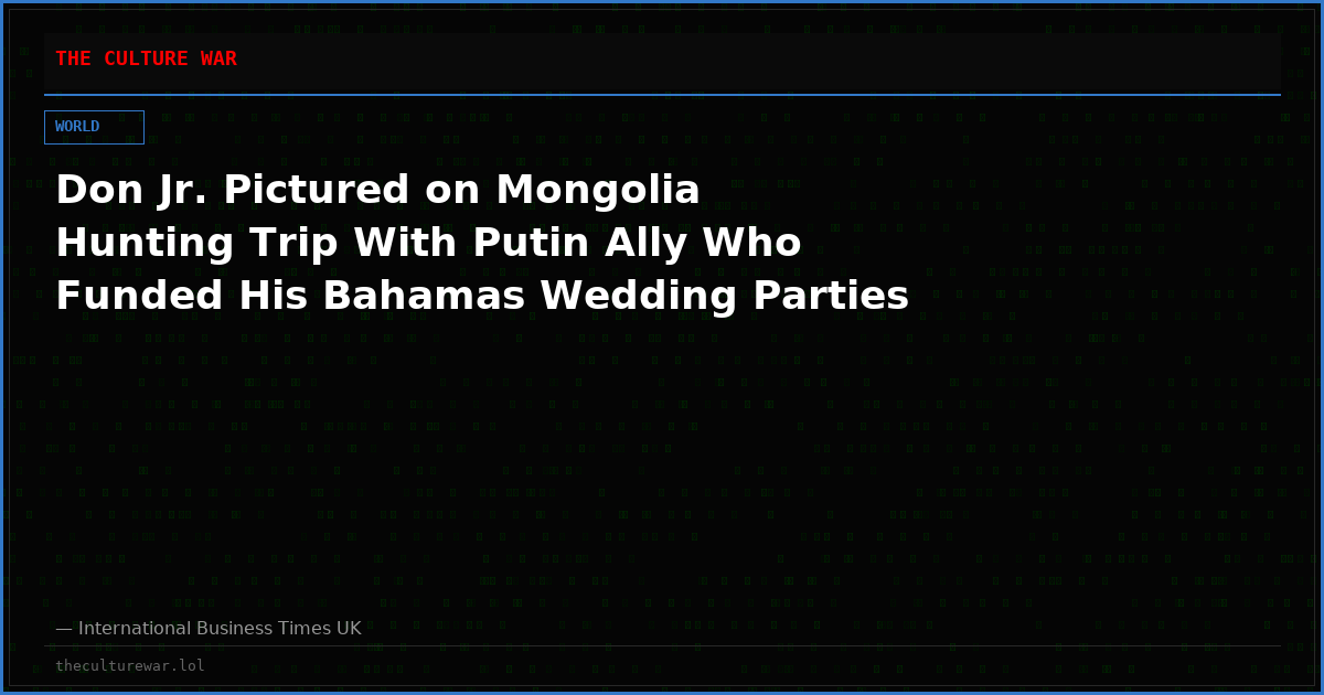Don Jr. Pictured on Mongolia Hunting Trip With Putin Ally Who Funded His Bahamas Wedding Parties