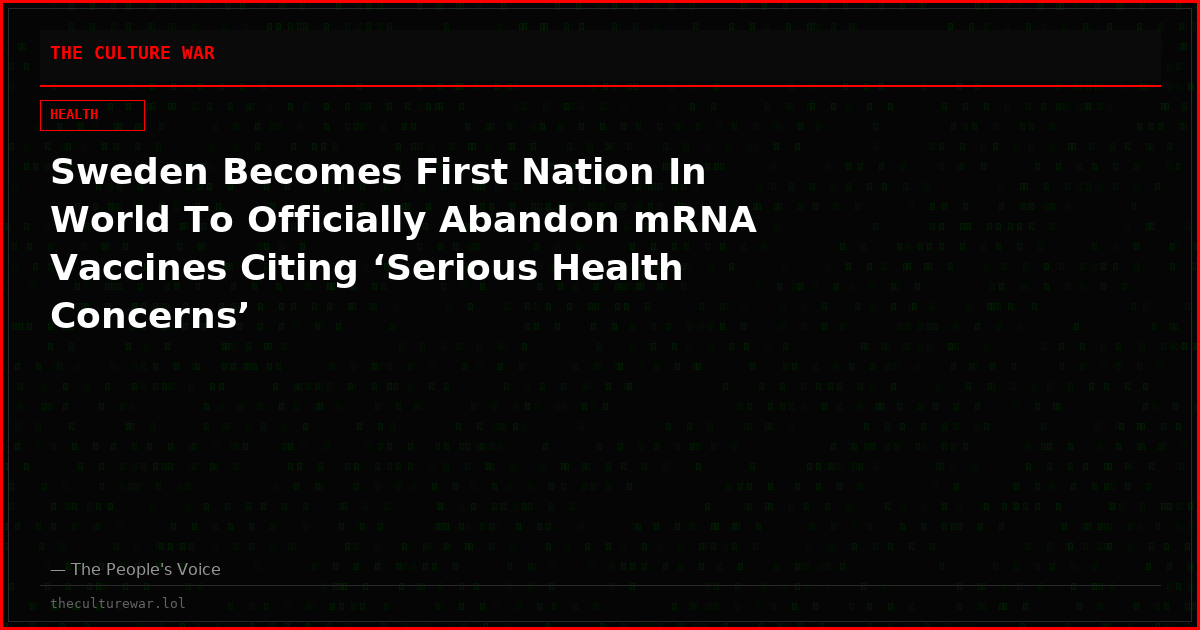 Sweden Becomes First Nation In World To Officially Abandon mRNA Vaccines Citing ‘Serious Health Concerns’