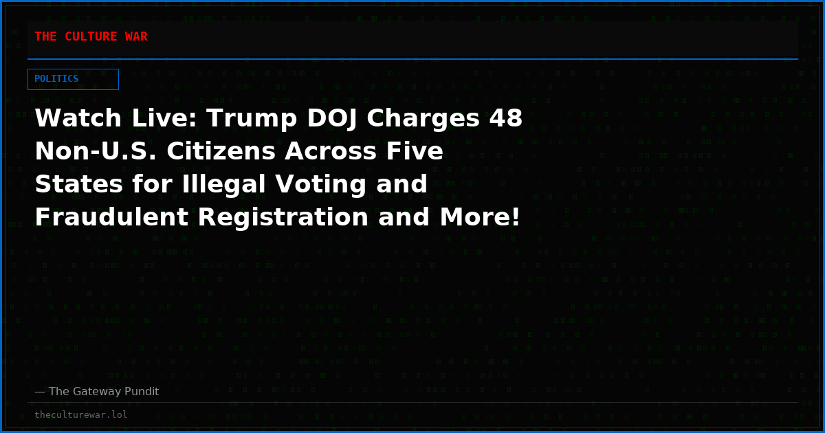 Watch Live: Trump DOJ Charges 48 Non-U.S. Citizens Across Five States for Illegal Voting and Fraudulent Registration and More! The WAR Zone Podcast With Wayne Allyn Root Presented by The Gateway Pundit