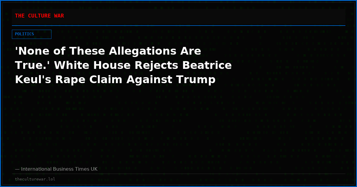 'None of These Allegations Are True.' White House Rejects Beatrice Keul's Rape Claim Against Trump