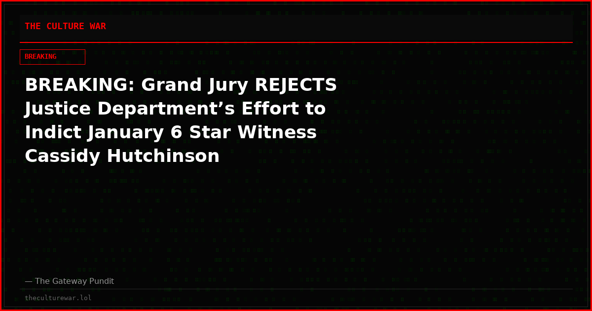 BREAKING: Grand Jury REJECTS Justice Department’s Effort to Indict January 6 Star Witness Cassidy Hutchinson