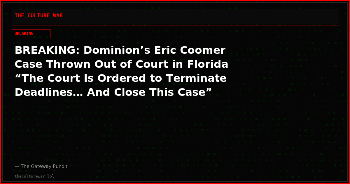 BREAKING: Dominion’s Eric Coomer Case Thrown Out of Court in Florida “The Court Is Ordered to Terminate Deadlines… And Close This Case”