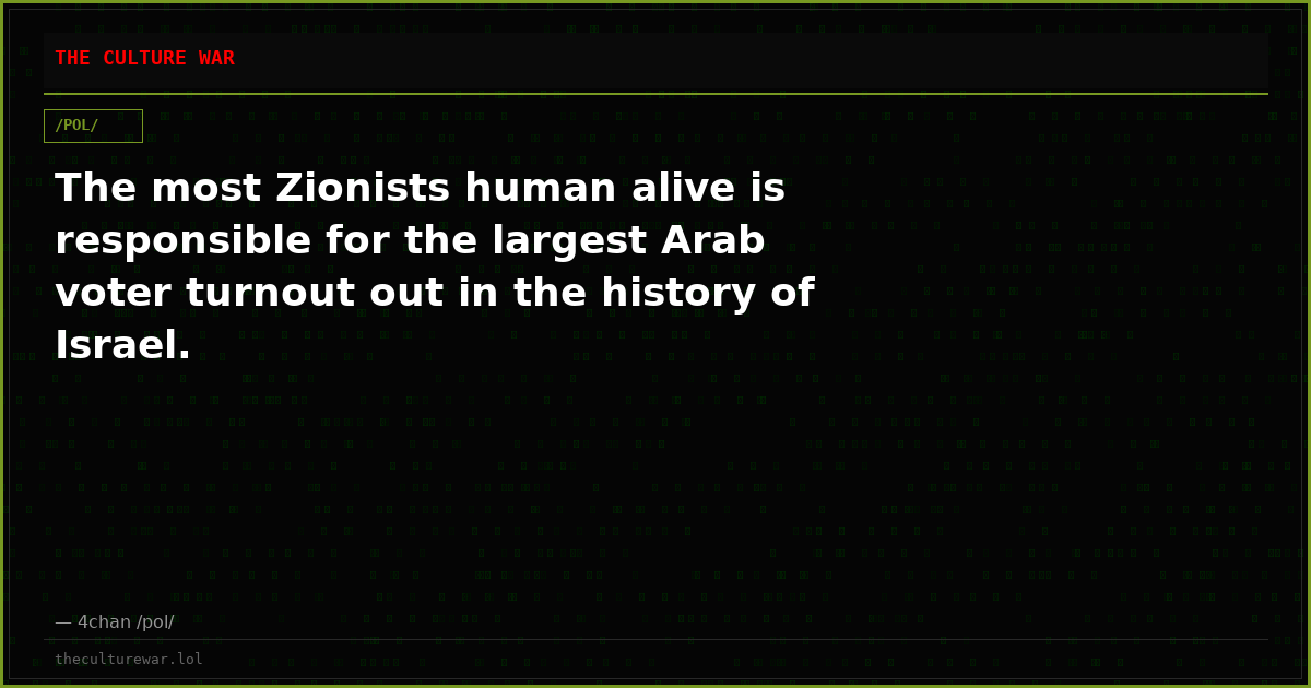 The most Zionists human alive is responsible for the largest Arab voter turnout out in the history of Israel.