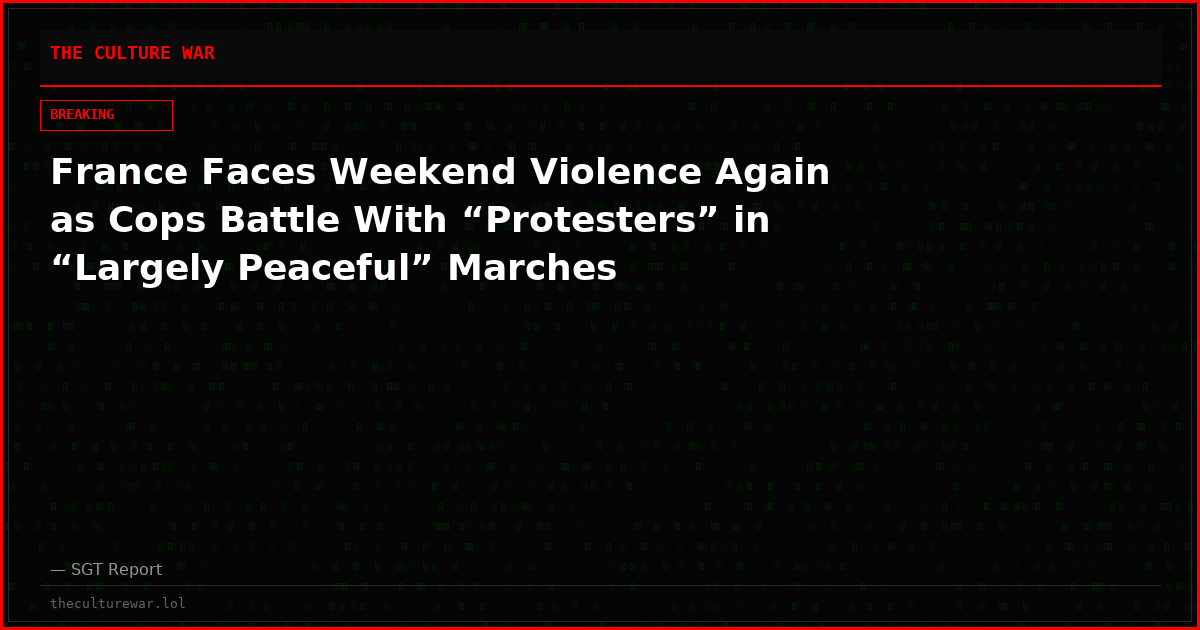 France Faces Weekend Violence Again as Cops Battle With “Protesters” in “Largely Peaceful” Marches
