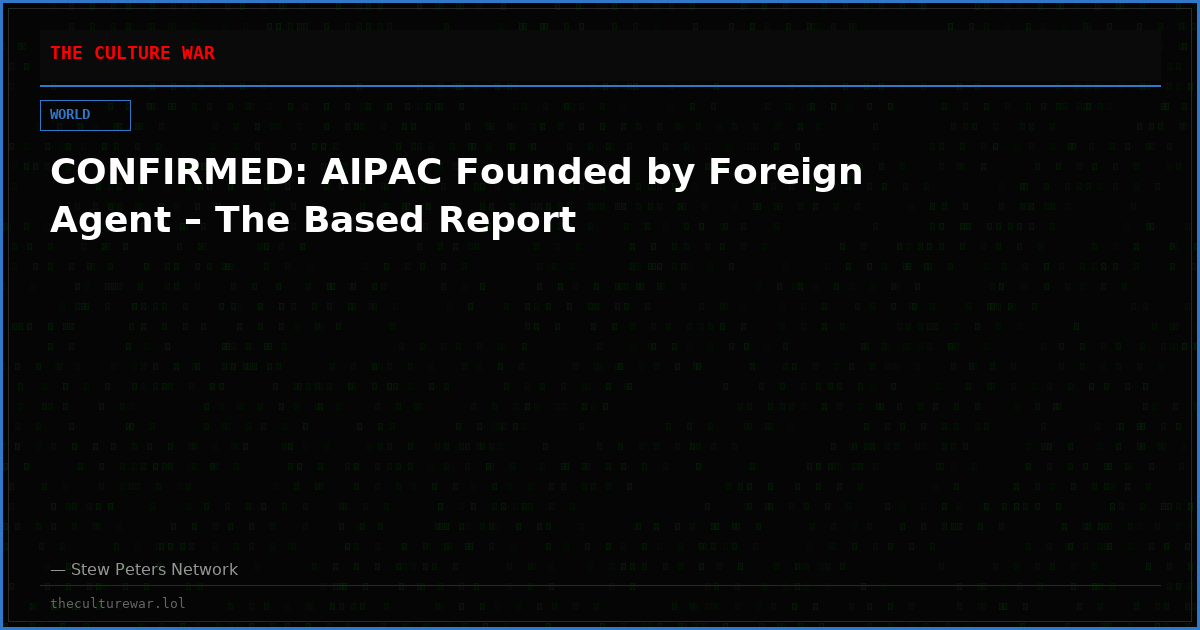 CONFIRMED: AIPAC Founded by Foreign Agent – The Based Report