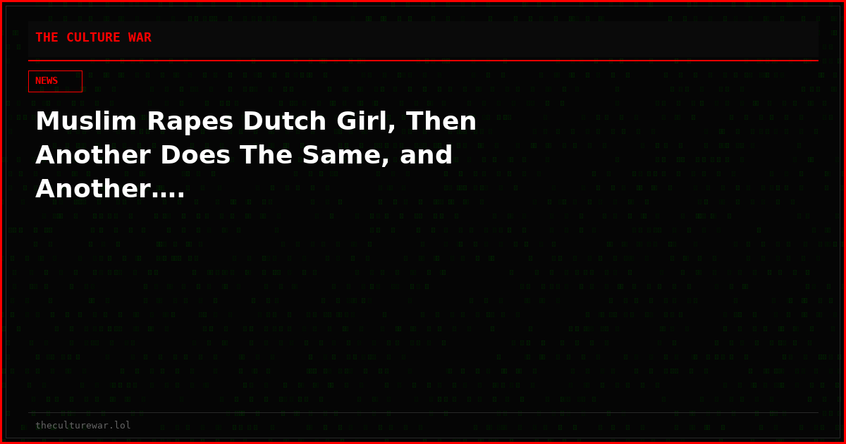 Muslim Rapes Dutch Girl, Then Another Does The Same, and Another….