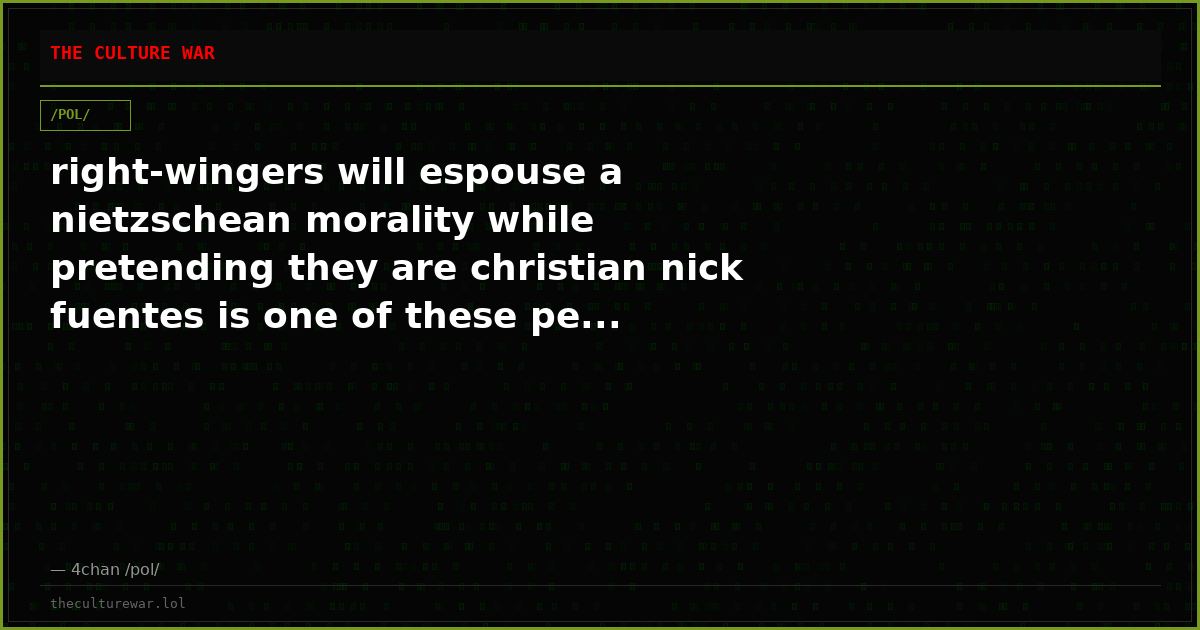 right-wingers will espouse a nietzschean morality while pretending they are christian nick fuentes is one of these pe...