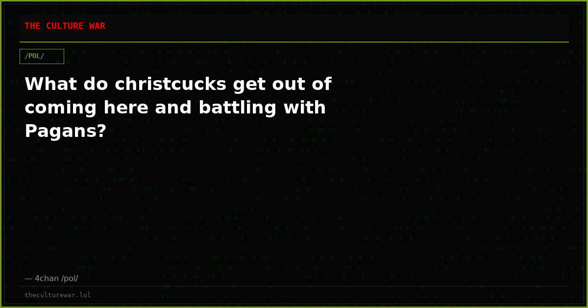 What do christcucks get out of coming here and battling with Pagans?
