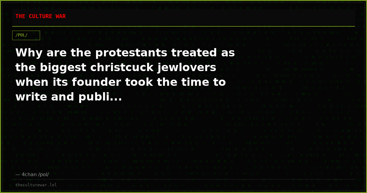 Why are the protestants treated as the biggest christcuck jewlovers when its founder took the time to write and publi...