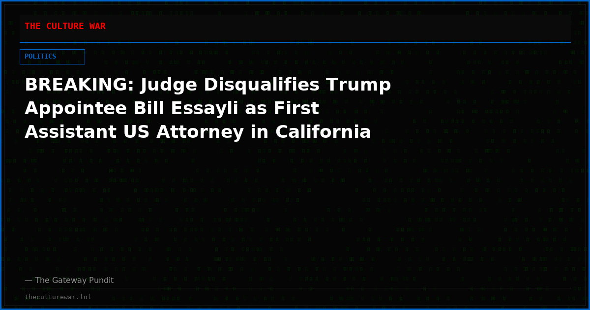 BREAKING: Judge Disqualifies Trump Appointee Bill Essayli as First Assistant US Attorney in California