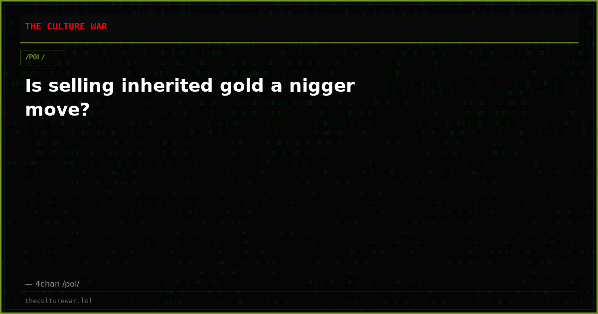 Is selling inherited gold a nigger move?