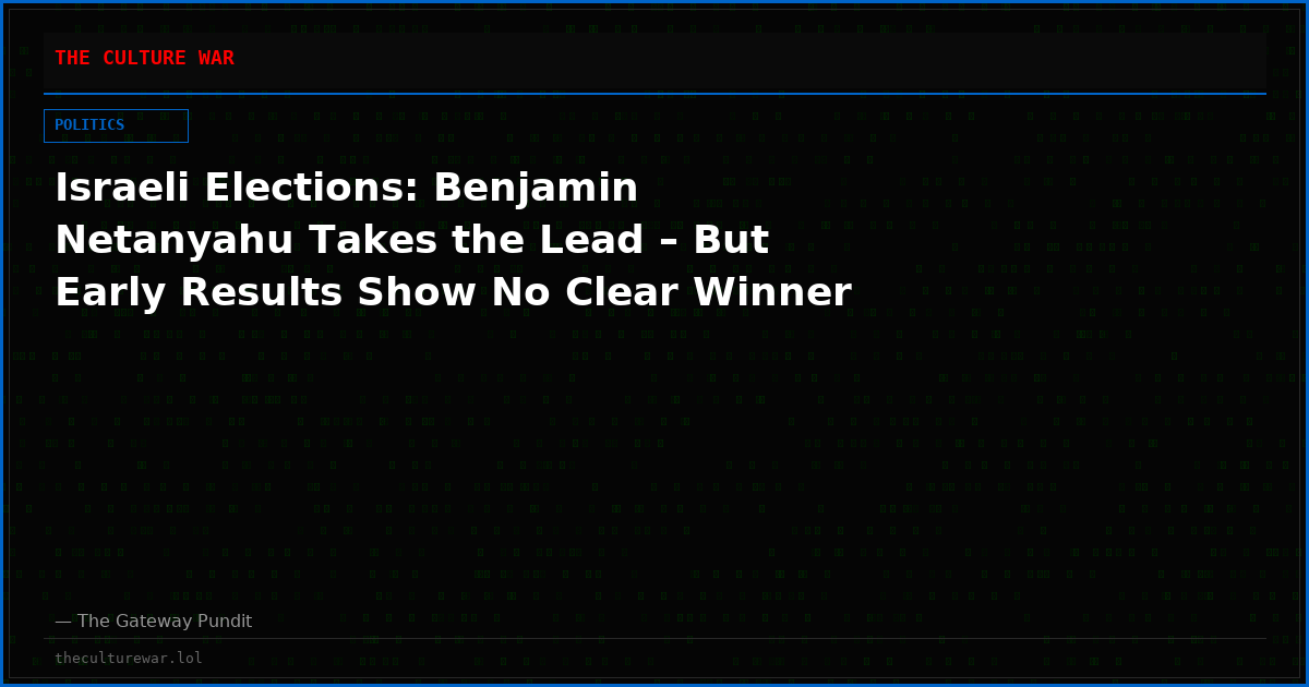 Israeli Elections: Benjamin Netanyahu Takes the Lead – But Early Results Show No Clear Winner
