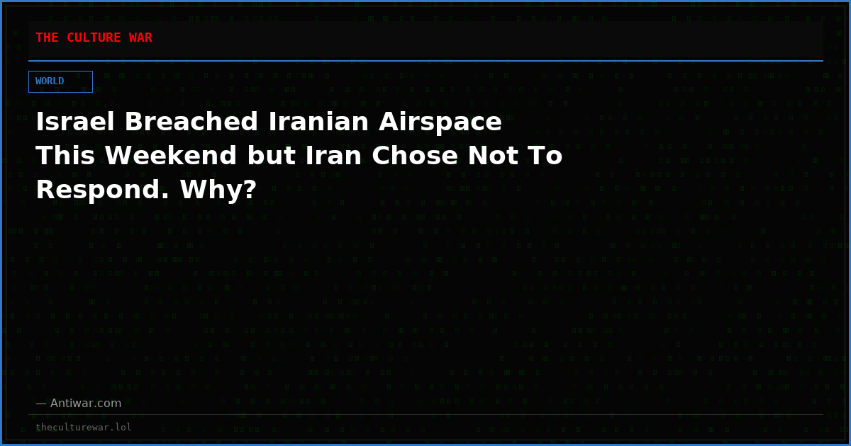 Israel Breached Iranian Airspace This Weekend but Iran Chose Not To Respond. Why?