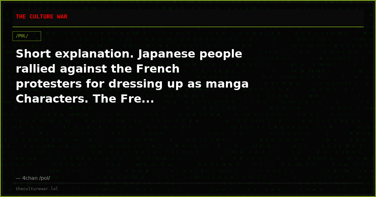 Short explanation. Japanese people rallied against the French protesters for dressing up as manga Characters. The Fre...