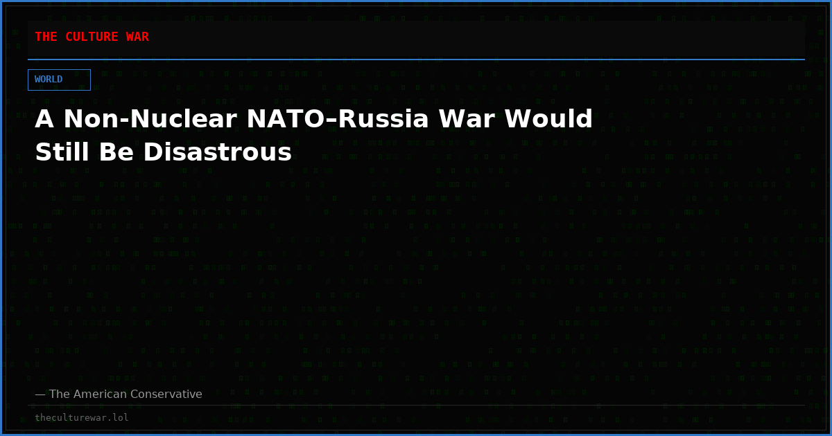 A Non-Nuclear NATO–Russia War Would Still Be Disastrous